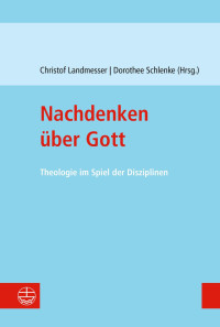 Christof Landmesser, Dorothee Schlenke — Nachdenken über Gott