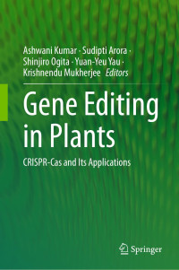 Ashwani Kumar , Sudipti Arora , Shinjiro Ogita , Yuan-Yeu Yau , Krishnendu Mukherjee — Gene Editing in Plants: CRISPR-Cas and Its Applications