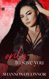 Shannon O'Connor — Only to Save You: A FF Contemporary Romance (Only in Seaside #6)