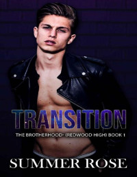 Summer Rose — Transition: A Dark High School Romance The Brotherhood- (Redwood High) Book 1