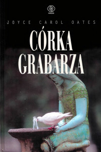 Joyce Carol Oates — Córka grabarza