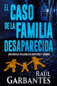 Raúl Garbantes — El caso de la familia desaparecida
