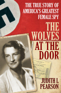 Judith L. Pearson — The Wolves at the Door: The True Story of America's Greatest Female Spy