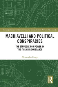 Campi, Alessandro; — Machiavelli and Political Conspiracies