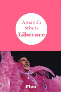 Sthers, Amanda — Liberace