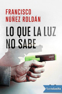 Francisco Núñez Roldán — Lo que la luz no sabe