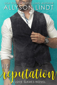 Allyson Lindt — His Reputation (Love Games, #3)