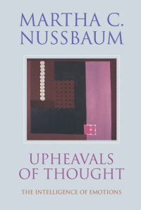 Martha C. Nussbaum — Upheavals of Thought: The Intelligence of Emotions