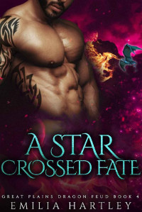 Emilia Hartley — A Star Crossed Fate (Great Plains Dragon Feud Book 4)