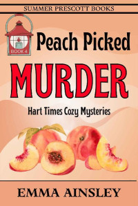 Emma Ainsley — Peach Picked Murder (Hart Times Cozy Mystery 4)