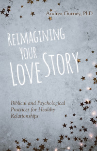 Andrea Gurney; — Reimagining Your Love Story