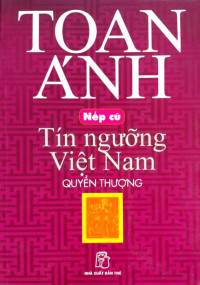Toan Ánh — Nếp cũ: Tín ngưỡng Việt Nam (Quyển hạ)