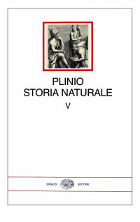 Gaius Plinius Secundus — Storia naturale / libri 33-37 / trad. e note di Antonio Corso, Rosanna Mugellesi, Gianpiero Rosati