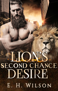 E. H. Wilson — Lion's Second Chance Desire (Harborview Age Gap Shifters Love Saga Book 2)