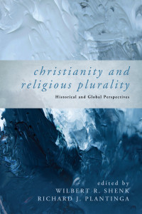 Wilbert R. Shenk;Richard J. Plantinga; — Christianity and Religious Plurality