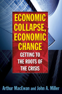 MacEwan, Arthur, Miller, John — Economic Collapse, Economic Change: Getting to the Roots of the Crisis: Getting to the Roots of the Crisis