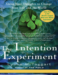 Lynne McTaggart — The Intention Experiment: Use Your Thoughts to Change the World