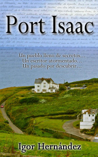 Igor Hernández — Port Isaac: Un pueblo lleno de secretos, un escritor atormentado y un pasado por descubrir... (Spanish Edition)