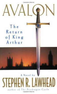 Stephen R. Lawhead — Avalon: The Return of King Arthur