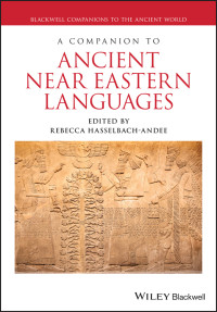 Rebecca Hasselbach-Andee — A Companion to Ancient Near Eastern Languages