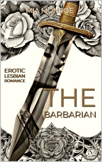 Monroe, Mia — The Barbarian : Erotic Lesbian Romance.