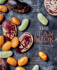 Steve Sando — The Bean Book: 100 Recipes for Cooking with All Kinds of Beans, from the Rancho Gordo Kitchen