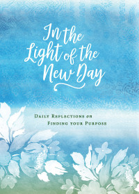 Abingdon; — In the Light of the New Day: Daily Reflections on Finding Your Purpose