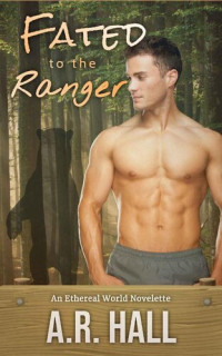 A.R. Hall — Fated to the Ranger: A Fated Mates Shifter Romance (Everdale National Park Rangers Book 2)