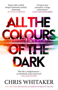 Chris Whitaker — All the Colours of the Dark