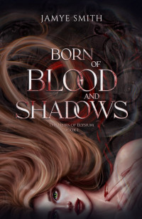 Jamye Smith — Born of Blood and Shadows