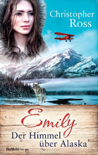 Ross, Christopher [Ross, Christopher] — Emily – Der Himmel über Alaska