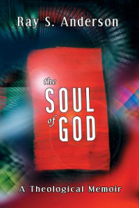 Ray S. Anderson; — The Soul of God.indd