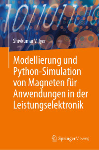 Shivkumar V. Iyer — Modellierung Und Python-Simulation Von Magneten Für Anwendungen in Der Leistungselektronik