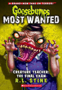 R.L. Stine — Creature Teacher: The Final Exam (Goosebumps Most Wanted 6)