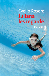 Evelio Rosero — Juliana les regarde