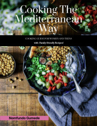 Nomfundo Gumede — Cooking The Mediterranean Way : A GUIDE FOR WOMEN AND TEENS