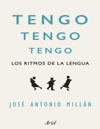 José Antonio Millán González — Tengo, tengo, tengo. Los Ritmos de la Lengua