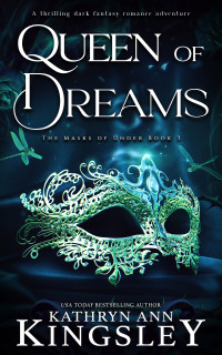 Kathryn Ann Kingsley — Queen of Dreams: A thrilling dark fantasy romance adventure (The Masks of Under Book 3)