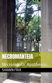 Frix, Shawn — Necromanteia I: Necromantic Apotheosis