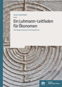 Bruno Schnfelder; — Ein Luhmann-Leitfaden fr konomen