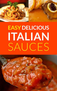 Sophie Bells  — Easy Delicious Italian Sauces