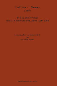 Hrsg. Michael Knüppel — Karl Heinrich Menges Briefe - Teil II: Briefwechsel mit M. Vasmer aus den Jahren 1950-1960