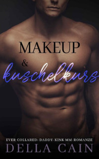 Cain, Della — Make-up & Kuschelkurs: Daddy-Kink MM Romanze-Serie (Ever Collared 4) (German Edition)