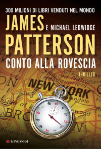 James Patterson & Michael Ledwidge [Patterson, James] — Conto alla rovescia: Un caso di Michael Bennet, negoziatore NYPD (Longanesi Thriller) (Italian Edition)