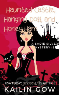 Kailin Gow — Haunted Castle, Hanging Doll, and Honey Ham: A Cozy Contemporary International Crime Mystery (Sadie Silver Mystery #8)