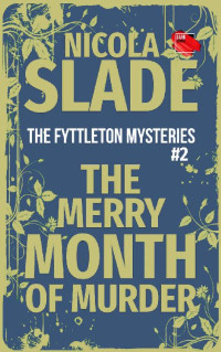 Nicola Slade [Slade, Nicola] — The Merry Month of Murder (The Fyttleton Mysteries Book 2)