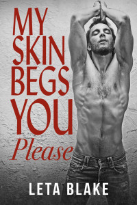Leta Blake — My Skin Begs You Please: a '90s Universe novel