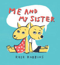 Rose Robbins; — Me and My Sister