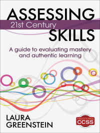 Laura M. Greenstein; — Assessing 21st Century Skills