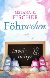 Melana E. Fischer [Fischer, Melana E.] — Föhrwehen: Inselbabys (Föhr Reihe 5) (German Edition)
